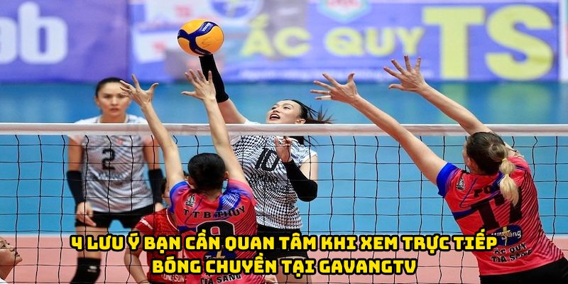 4 lưu ý bạn cần quan tâm khi xem trực tiếp bóng chuyền tại GavangTV