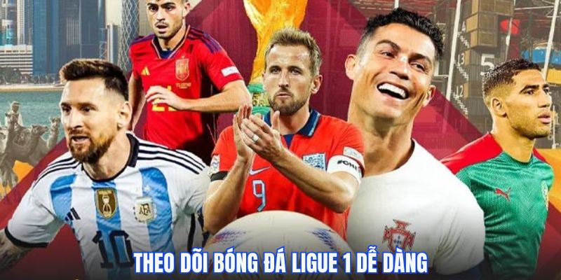 Theo dõi bóng đá Ligue 1 dễ dàng