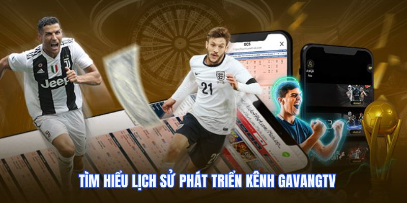 Tìm hiểu lịch sử phát triển kênh GavangTV