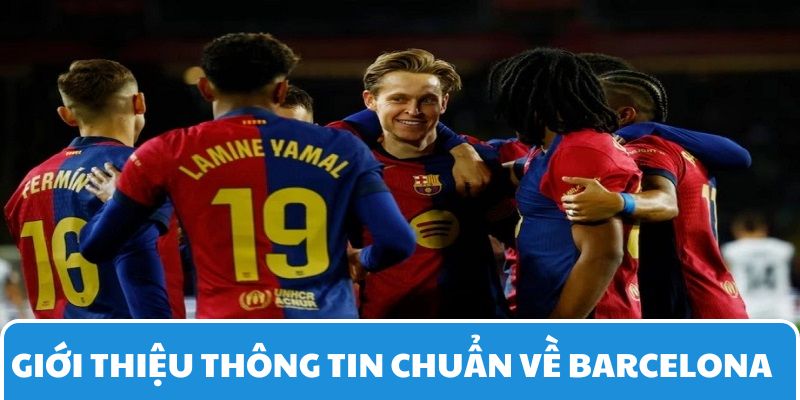 Thông tin về Barcelona chi tiết dành cho người hâm mộ biết