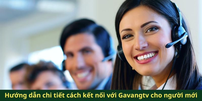 Hướng dẫn chi tiết cách kết nối với Gavangtv cho người mới