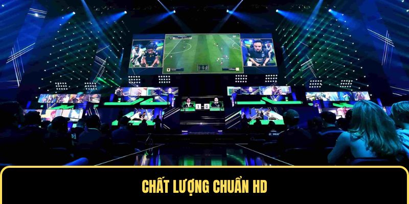 Chất lượng trực tiếp Esport chuẩn HD